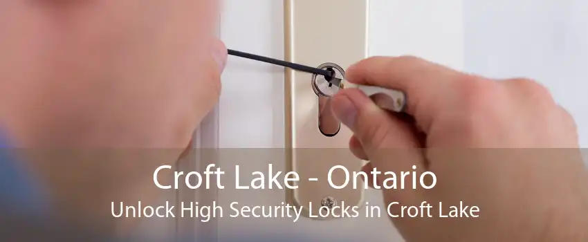 Croft Lake - Ontario Unlock High Security Locks in Croft Lake