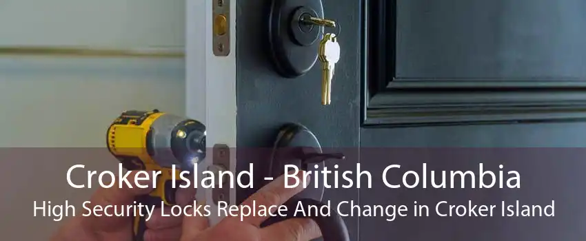 Croker Island - British Columbia High Security Locks Replace And Change in Croker Island