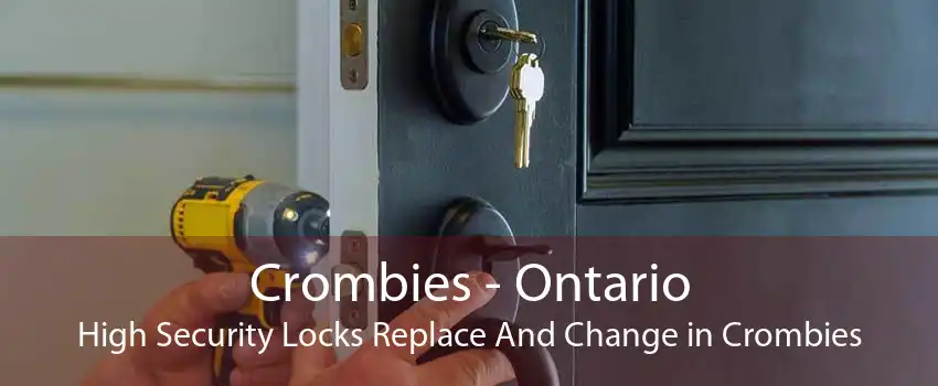 Crombies - Ontario High Security Locks Replace And Change in Crombies