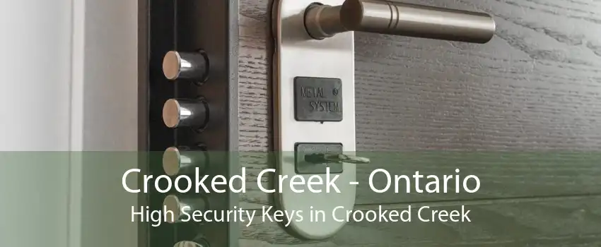 Crooked Creek - Ontario High Security Keys in Crooked Creek