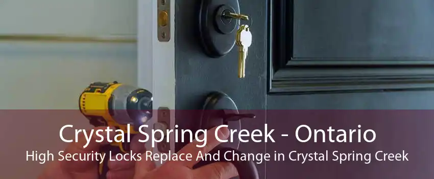 Crystal Spring Creek - Ontario High Security Locks Replace And Change in Crystal Spring Creek