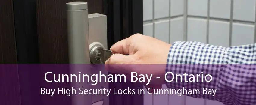 Cunningham Bay - Ontario Buy High Security Locks in Cunningham Bay