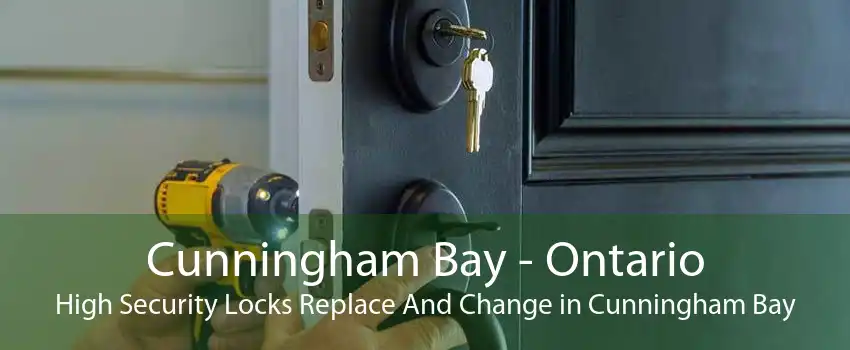 Cunningham Bay - Ontario High Security Locks Replace And Change in Cunningham Bay