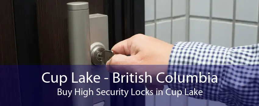 Cup Lake - British Columbia Buy High Security Locks in Cup Lake