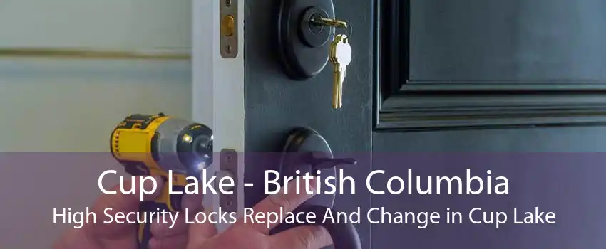 Cup Lake - British Columbia High Security Locks Replace And Change in Cup Lake