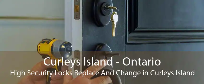 Curleys Island - Ontario High Security Locks Replace And Change in Curleys Island