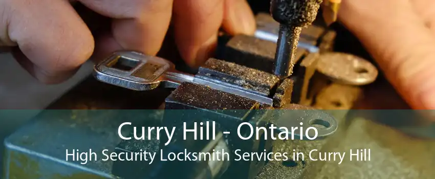 Curry Hill - Ontario High Security Locksmith Services in Curry Hill