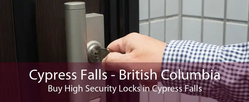 Cypress Falls - British Columbia Buy High Security Locks in Cypress Falls