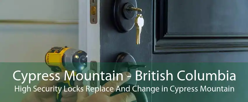 Cypress Mountain - British Columbia High Security Locks Replace And Change in Cypress Mountain
