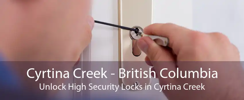 Cyrtina Creek - British Columbia Unlock High Security Locks in Cyrtina Creek