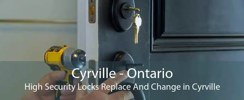 Cyrville - Ontario High Security Locks Replace And Change in Cyrville