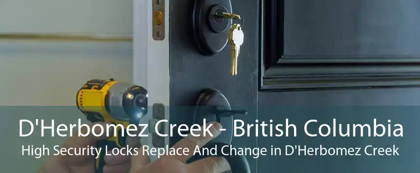 D'Herbomez Creek - British Columbia High Security Locks Replace And Change in D'Herbomez Creek