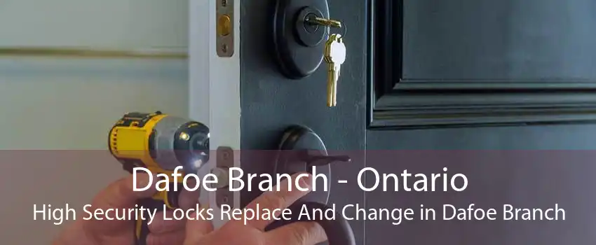 Dafoe Branch - Ontario High Security Locks Replace And Change in Dafoe Branch