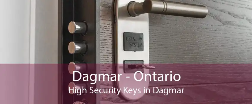 Dagmar - Ontario High Security Keys in Dagmar