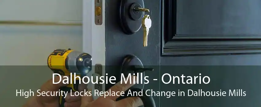 Dalhousie Mills - Ontario High Security Locks Replace And Change in Dalhousie Mills