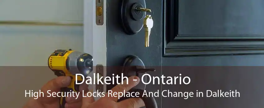 Dalkeith - Ontario High Security Locks Replace And Change in Dalkeith