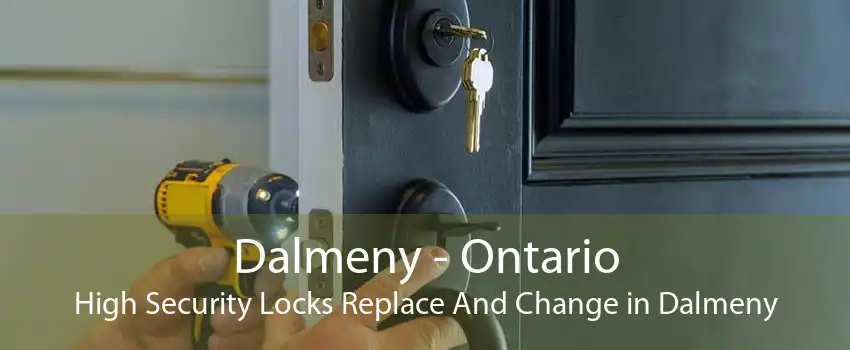 Dalmeny - Ontario High Security Locks Replace And Change in Dalmeny