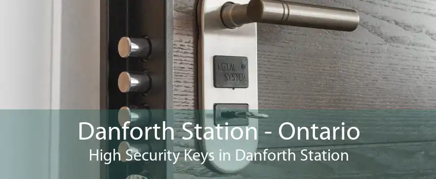 Danforth Station - Ontario High Security Keys in Danforth Station