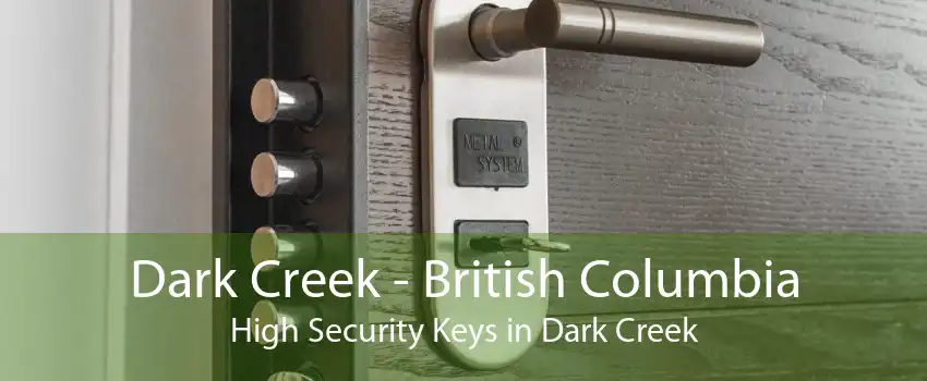 Dark Creek - British Columbia High Security Keys in Dark Creek