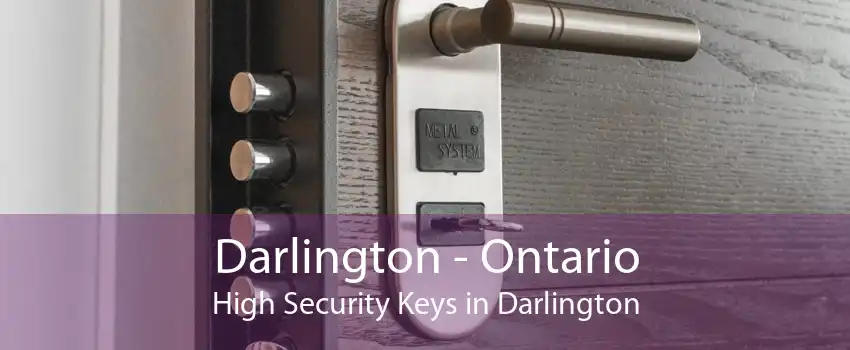 Darlington - Ontario High Security Keys in Darlington