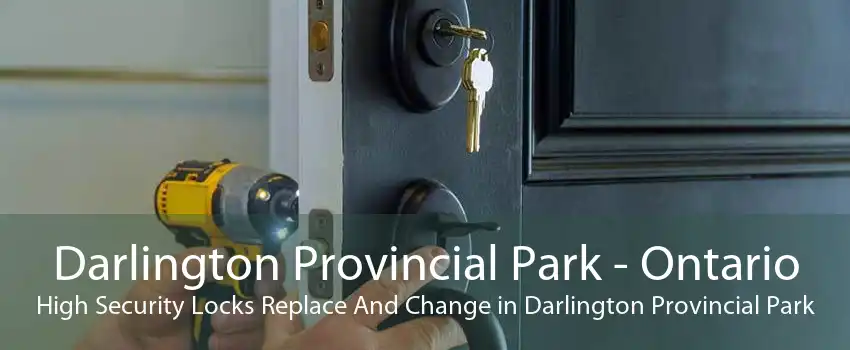 Darlington Provincial Park - Ontario High Security Locks Replace And Change in Darlington Provincial Park