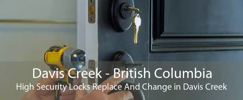Davis Creek - British Columbia High Security Locks Replace And Change in Davis Creek