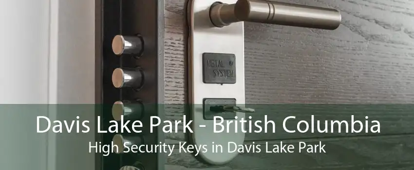 Davis Lake Park - British Columbia High Security Keys in Davis Lake Park