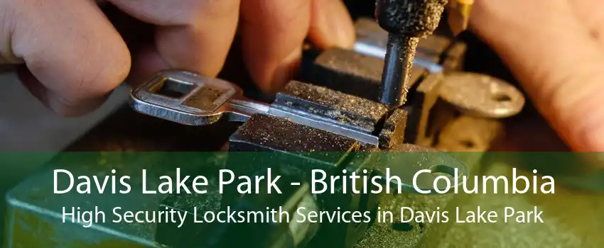 Davis Lake Park - British Columbia High Security Locksmith Services in Davis Lake Park
