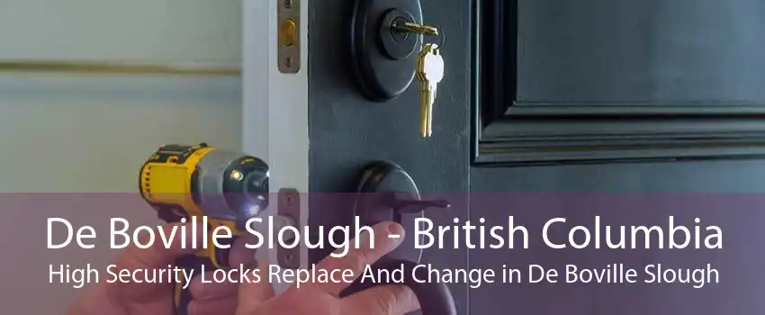 De Boville Slough - British Columbia High Security Locks Replace And Change in De Boville Slough