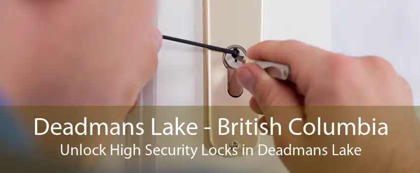 Deadmans Lake - British Columbia Unlock High Security Locks in Deadmans Lake