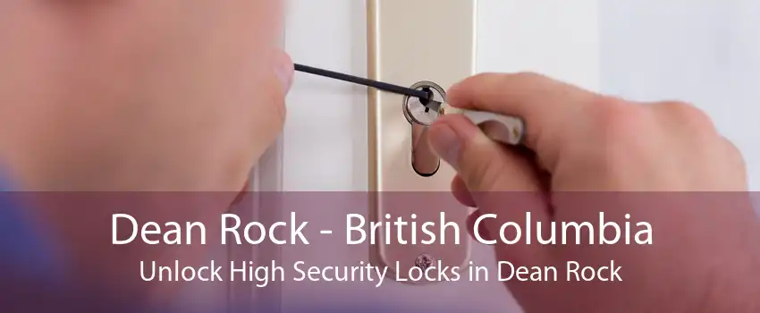 Dean Rock - British Columbia Unlock High Security Locks in Dean Rock