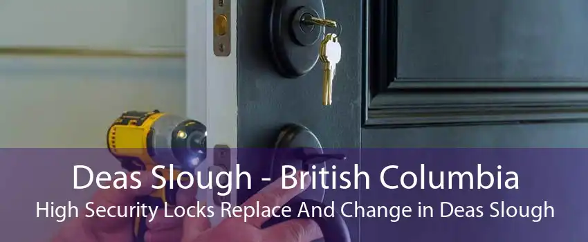 Deas Slough - British Columbia High Security Locks Replace And Change in Deas Slough
