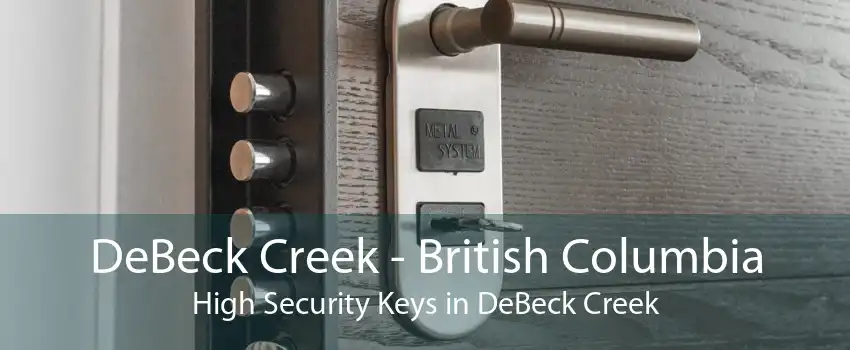 DeBeck Creek - British Columbia High Security Keys in DeBeck Creek