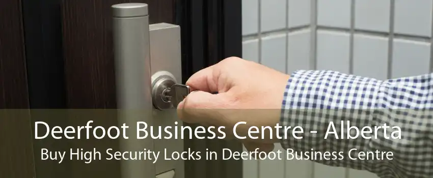 Deerfoot Business Centre - Alberta Buy High Security Locks in Deerfoot Business Centre