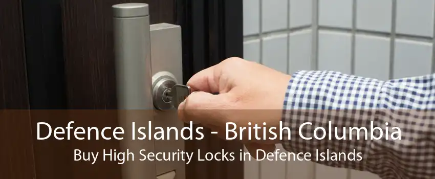 Defence Islands - British Columbia Buy High Security Locks in Defence Islands