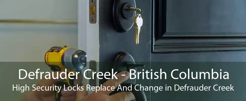 Defrauder Creek - British Columbia High Security Locks Replace And Change in Defrauder Creek