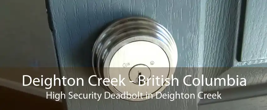 Deighton Creek - British Columbia High Security Deadbolt in Deighton Creek