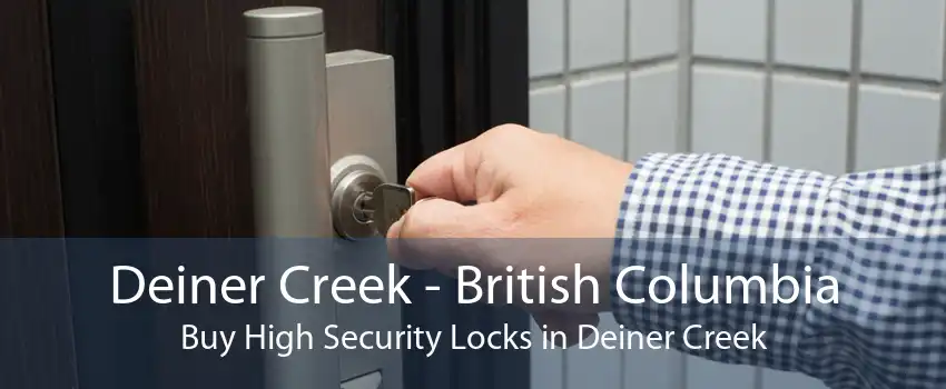 Deiner Creek - British Columbia Buy High Security Locks in Deiner Creek