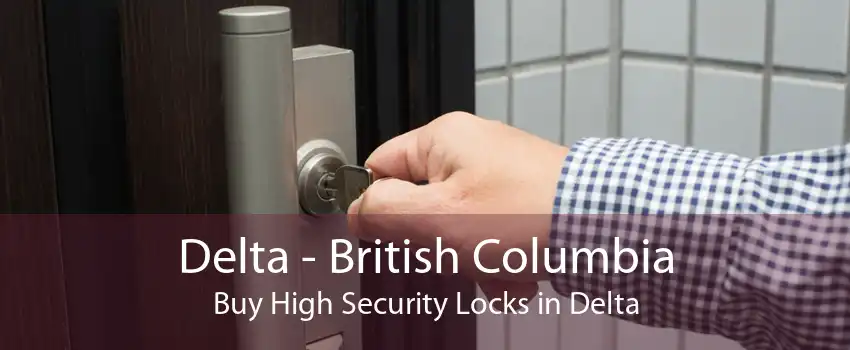 Delta - British Columbia Buy High Security Locks in Delta