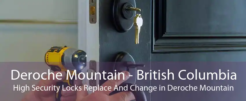 Deroche Mountain - British Columbia High Security Locks Replace And Change in Deroche Mountain