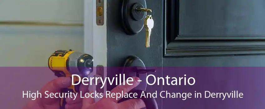 Derryville - Ontario High Security Locks Replace And Change in Derryville