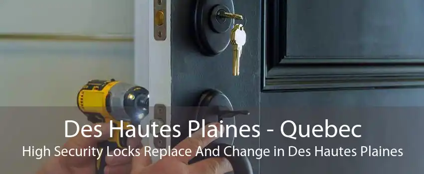 Des Hautes Plaines - Quebec High Security Locks Replace And Change in Des Hautes Plaines