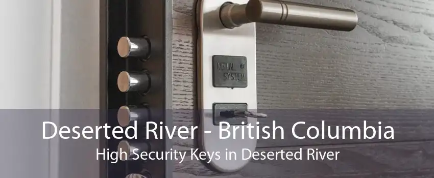 Deserted River - British Columbia High Security Keys in Deserted River
