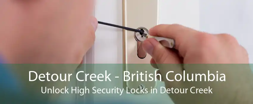 Detour Creek - British Columbia Unlock High Security Locks in Detour Creek