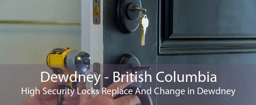 Dewdney - British Columbia High Security Locks Replace And Change in Dewdney