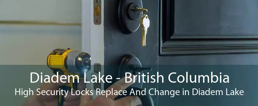 Diadem Lake - British Columbia High Security Locks Replace And Change in Diadem Lake