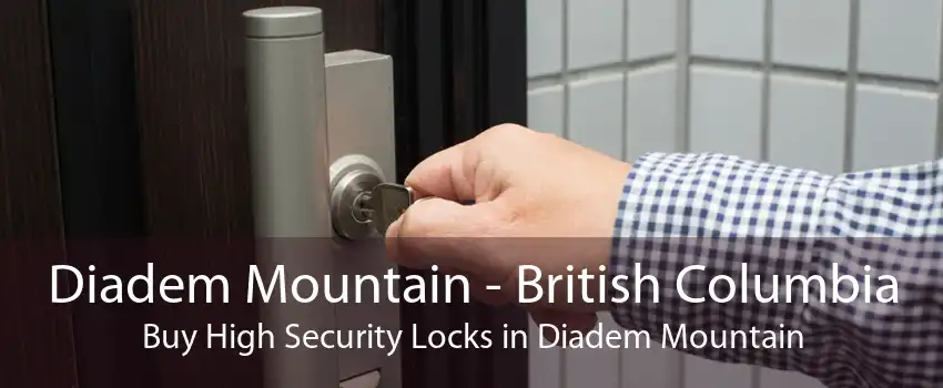 Diadem Mountain - British Columbia Buy High Security Locks in Diadem Mountain