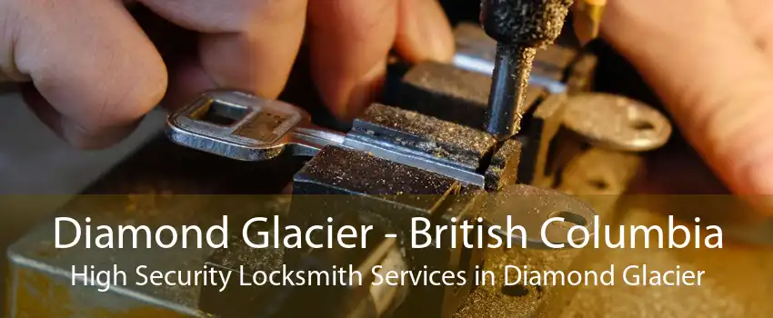 Diamond Glacier - British Columbia High Security Locksmith Services in Diamond Glacier
