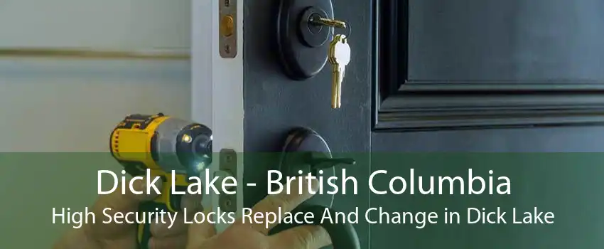 Dick Lake - British Columbia High Security Locks Replace And Change in Dick Lake