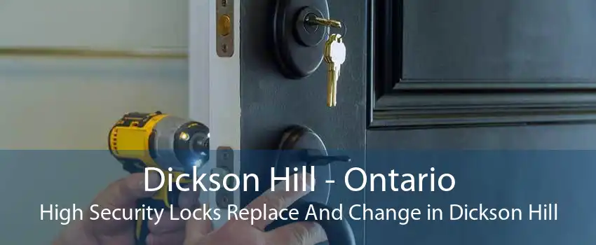 Dickson Hill - Ontario High Security Locks Replace And Change in Dickson Hill